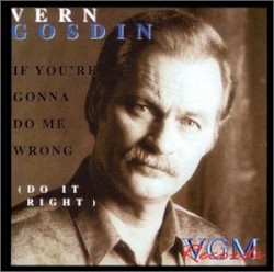 If You're Gonna Do Me Wrong (Do It Right) by Vern Gosdin
