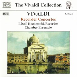 Recorder Concertos by Vivaldi ;   László Kecskeméti