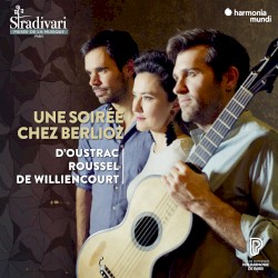 Une soirée chez Berlioz by Stéphanie d'Oustrac ,   Tanguy De Williencourt ,   Thibaut Roussel