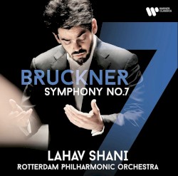 Symphony No.7 by Anton Bruckner ;   Lahav Shani ,   Rotterdams Philharmonisch Orkest