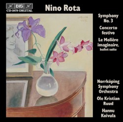 Symphony no. 3 / Concerto festivo / Le Molière imaginaire, ballet suite by Nino Rota ;   Norrköping Symphony Orchestra ,   Ole Kristian Ruud ,   Hannu Koivula