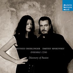 Discovery of Passion by Dorothee Oberlinger ,   Dmitry Sinkovsky ,   Ensemble 1700