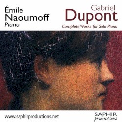 Complete Works for Solo Piano by Gabriel Dupont ;   Émile Naoumoff
