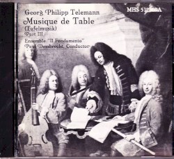 Musique de Table, Part III by Georg Philipp Telemann ;   Il Fondamento ,   Paul Dombrecht