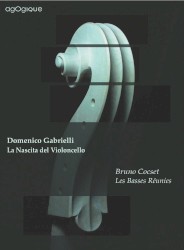 La Nascita del Violoncello by Domenico Gabrielli ;   Bruno Cocset ,   Les Basses Réunies