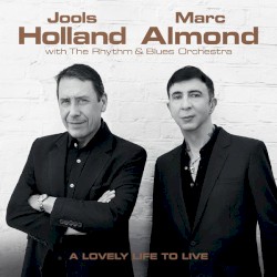 A Lovely Life to Live by Jools Holland ,   Marc Almond  With   The Rhythm & Blues Orchestra