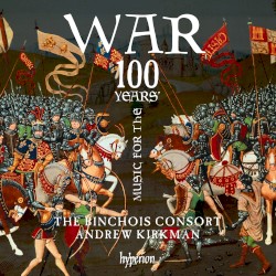 Music for the 100 Years’ War by The Binchois Consort ,   Andrew Kirkman