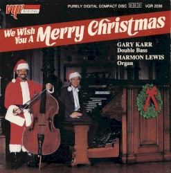 We Wish You a Merry Christmas by Gary Karr  and   Harmon Lewis