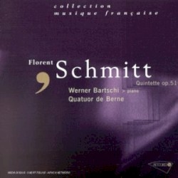 Quintette, op. 51 by Florent Schmitt ;   Quatuor à cordes de Berne ,   Werner Bärtschi