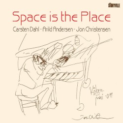 Space is the Place by Carsten Dahl ,   Arild Andersen ,   Jon Christensen
