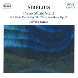 Piano Music, Volume 3: Ten Piano Pieces, op. 58 / Three Sonatinas, op. 67 by Sibelius ;   Håvard Gimse