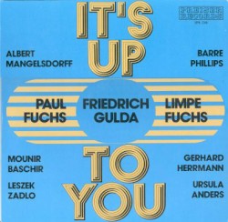 It's Up to You by Friedrich Gulda  -   Paul Fuchs  .   Limpe Fuchs  .   Albert Mangelsdorff  .   Barre Phillips  .   Mounir Bashir  .   Gerhard Herrmann  .   Leszek Zadlo  .   Ursula Anders