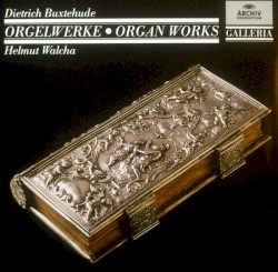 Orgelwerke/Organ Works by Dietrich Buxtehude ;   Helmut Walcha