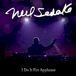 I Do It for Applause by Neil Sedaka