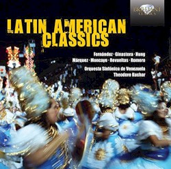 Latin American Classics by Moncayo ,   Márquez ,   Romero ,   Revueltas ,   Ginastera ,   Fernández ,   Hung ;   Orquesta Sinfónica de Venezuela ,   Theodore Kuchar