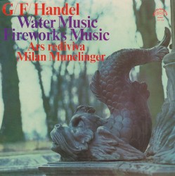 Water Music / Fireworks Music by Georg Friedrich Händel ;   Ars Rediviva ,   Milan Munclinger