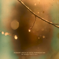 For Sundays When It Rains by Robert Rich  &   Luca Formentini