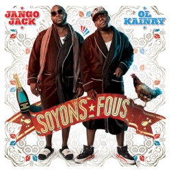 Soyons fous by Ol’ Kainry  &   Jango Jack