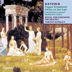 Pagan Symphony / Fifine At The Fair / Two Heroic Ballads by Bantock ;   Royal Philharmonic Orchestra ,   Vernon Handley