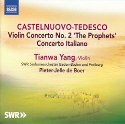 Violin Concerto no. 2 'The Prophets' / Concerto Italiano by Castelnuovo‐Tedesco ;   Tianwa Yang ,   SWR Sinfonieorchester Baden-Baden und Freiburg ,   Pieter‐Jelle de Boer
