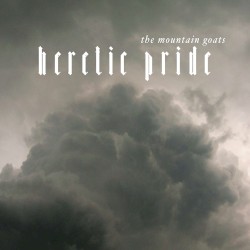Heretic Pride by The Mountain Goats