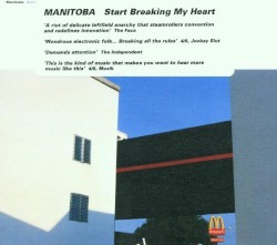 Start Breaking My Heart by Manitoba  /   Caribou