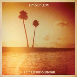 Come Around Sundown by Kings of Leon