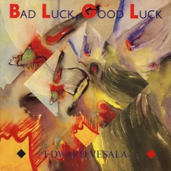 Bad Luck, Good Luck by Edward Vesala
