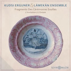 Fragments des Cérémonies Soufies – L’Invitation à l’Extase by Kudsi Ergüner  &   Lâmekân Ensemble