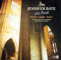 Jennifer Bate and Friends by Duruflé ,   Langlais ,   Peeters ;   Jennifer Bate