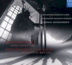 Missa Sapientiae / Magnificat by Antonio Lotti ,   Johann Sebastian Bach ;   Balthasar-Neumann-Chor ,   Balthasar-Neumann-Ensemble ,   Thomas Hengelbrock