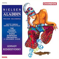 Aladdin by Carl Nielsen ;   Mette Ejsing ,   Guido Paevatalu ,   Danish National Radio Symphony Orchestra  &   Chamber Choir ,   Gennady Rozhdestvensky