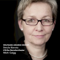 Betulia liberata by Wolfgang Amadeus Mozart ;   L’Orfeo Barockorchester ,   Michi Gaigg