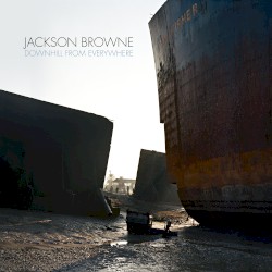 Downhill From Everywhere by Jackson Browne