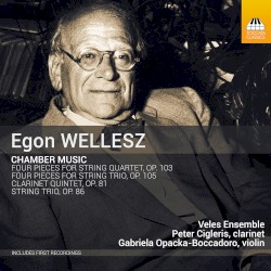Chamber Music by Egon Wellesz ;   Veles Ensemble ,   Peter Cigleris ,   Gabriela Opacka-Boccadoro