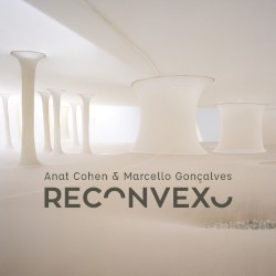 Reconvexo by Anat Cohen  &   Marcello Gonçalves