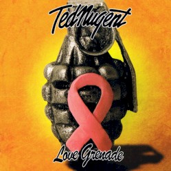 Love Grenade by Ted Nugent