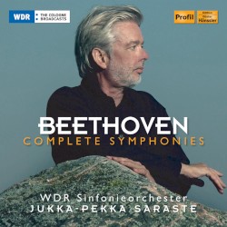 Complete Symphonies by Beethoven ;   WDR Sinfonieorchester ,   Jukka‐Pekka Saraste