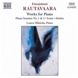 Works for Piano: Piano Sonatas nos. 1 & 2 / Icons / Études by Einojuhani Rautavaara ;   Laura Mikkola