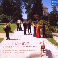 Six Concerti Grossi, op. 3 by G.F. Händel ;   Kammerorchester Basel ,   Julia Schröder