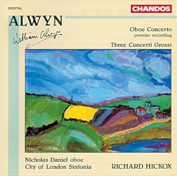 Oboe Concerto / Three Concerti Grossi by William Alwyn ;   City of London Sinfonia ,   Richard Hickox ,   Nicholas Daniel