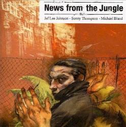 News From the Jungle by Jef Lee Johnson  /   Sonny Thompson  /   Michael Bland