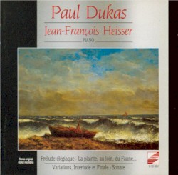 Prélude elégiaque / La Plaint, au loin, du faune... / Variations, interlude et finale / Sonate by Paul Dukas ;   Jean-François Heisser