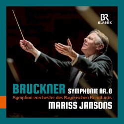 Symphonie Nr. 8 by Bruckner ;   Symphonieorchester des Bayerischen Rundfunks ,   Mariss Jansons