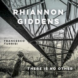 There Is No Other by Rhiannon Giddens  with   Francesco Turrisi