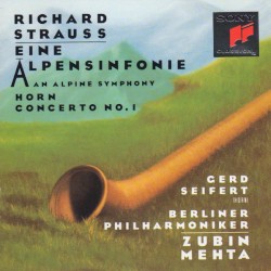 Eine Alpensinfonie / Horn Concerto No. 1 by Richard Strauss ;   Gerd Seifert ,   Berliner Philharmoniker ,   Zubin Mehta