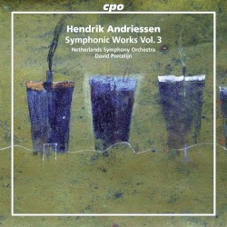 Symphonic Works, Vol. 3 by Hendrik Andriessen ;   Netherlands Symphony Orchestra ,   David Porcelijn