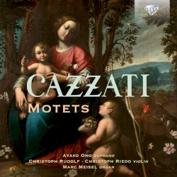 Motets by Maurizio Cazzati ;   Ayako Ono ,   Christoph Rudolf ,   Christoph Riedo ,   Marc Meisel