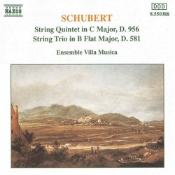 String Quintet in C major, D. 956 / String Trio in B-flat major, D. 581 by Franz Schubert ;   Ensemble Villa Musica