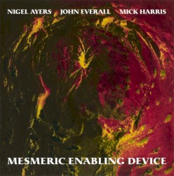 Mesmeric Enabling Device by Nigel Ayers ,   John Everall  and   Mick Harris